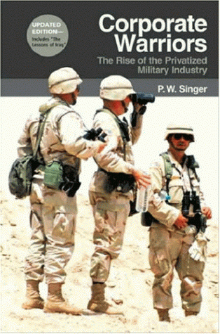 Corporate Warriors: The Rise Of Privatized Military Industry 